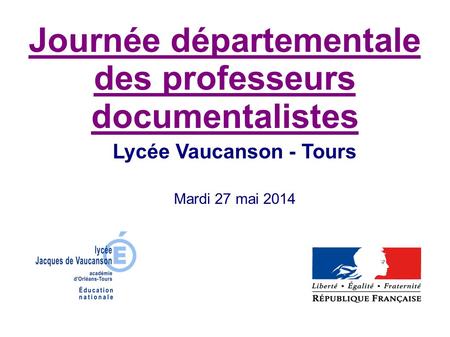 Journée départementale des professeurs documentalistes Lycée Vaucanson - Tours Mardi 27 mai 2014.