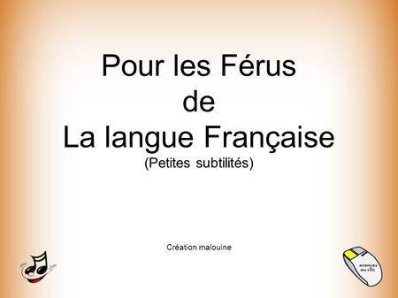 Pour les Férus de La langue Française (Petites subtilités) Création malouine.