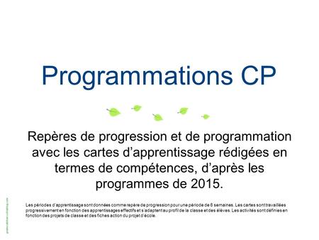 Programmations CP Repères de progression et de programmation avec les cartes d’apprentissage rédigées en termes de compétences, d’après les programmes.