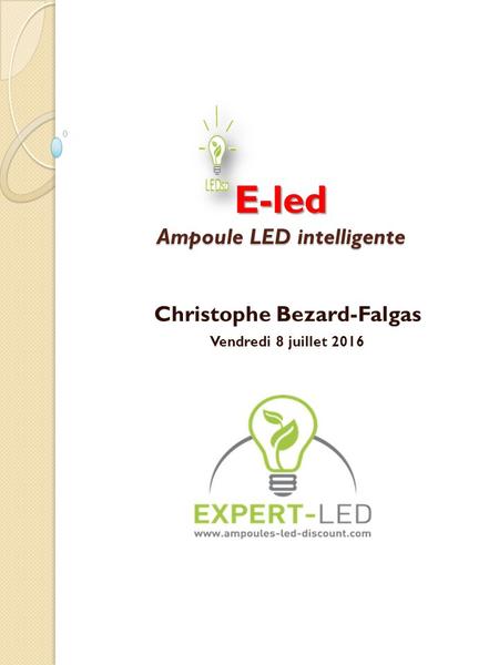 E-led Ampoule LED intelligente Christophe Bezard-Falgas Vendredi 8 juillet 2016.