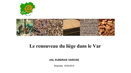 Le renouveau du liège dans le Var Brignoles, 19/04/2015 ASL SUBERAIE VAROISE.