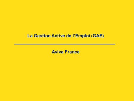 La Gestion Active de l’Emploi (GAE) Aviva France.