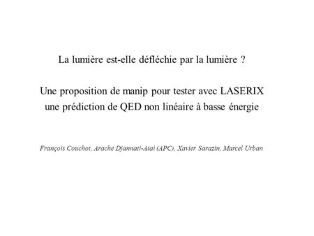 La lumière est-elle défléchie par la lumière ? Une proposition de manip pour tester avec LASERIX une prédiction de QED non linéaire à basse énergie François.