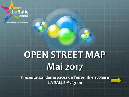 OPEN STREET MAP Mai 2017 Présentation des espaces de l’ensemble scolaire LA SALLE-Avignon LA SALLE-Avignon.