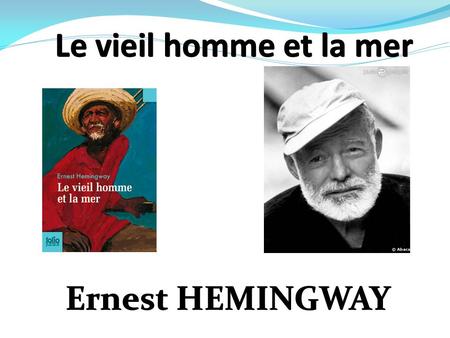 Le vieil homme et la mer Ernest HEMINGWAY Alexandre et Kerian 4C.
