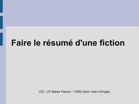Faire le résumé d'une fiction CDI / LP Blaise Pascal / 17400 Saint Jean d'Angély.