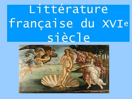Littérature française du XVI e siècle. Index ● 1.Introduction ● 2.Les différents genres ● 3.Marguerite de Navarre ● 4.Roman et Rabelais ● 5.L´essais et.