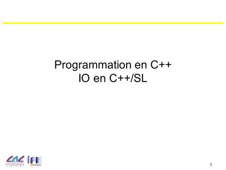 1 Programmation en C++ IO en C++/SL. 2 Sortie à l’écran Exemple: #include int main () { std::cout 