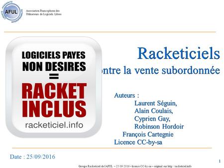 Association Francophone des Utilisateurs de Logiciels Libres Groupe Racketiciel de l'AFUL – 25/09/2016 – licence CC-by-sa – original sur