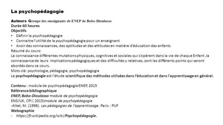 La psychopédagogie Auteurs G roupe des enseignants de ENEP de Bobo-Dioulasso Durée 60 heures Objectifs Définir la psychopédagogie Connaitre l’utilité de.
