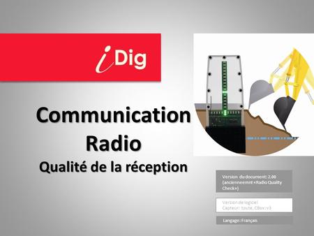 Version du document: 2.00 (ancienneemnt «Radio Quality Check») Version de logiciel Capteur: toute, CBox: v3 Communication Radio Qualité de la réception.
