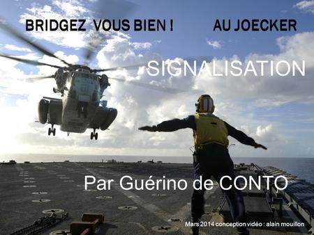 BRIDGEZ VOUS BIEN ! AU JOECKER SIGNALISATION Mars 2014 conception vidéo : alain mouillon Par Guérino de CONTO.