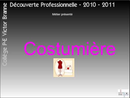 Métier présenté Costumière. ♥ Fabrique et entretient les costumes (contemporains, historiques, grotesques) pour des spectacles, des tournages selon les.