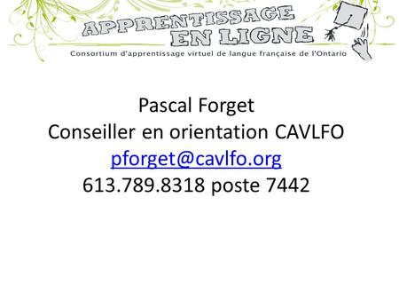 Pascal Forget Conseiller en orientation CAVLFO 613.789.8318 poste 7442
