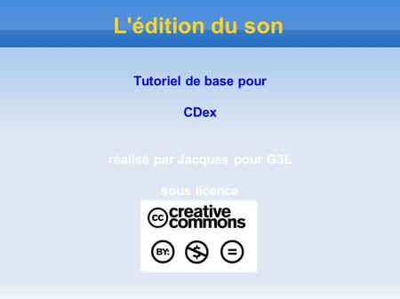 L'édition du son Tutoriel de base pour CDex réalisé par Jacques pour G3L sous licence.