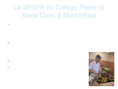 La SEGPA du Collège Pierre et Marie Curie à Montmélian  Une cinquantaine d’élèves scolarisés en SEGPA sur un total de plus de 775 collégiens  Un recrutement.
