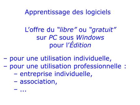L’offre du “libre” ou “gratuit” sur PC sous Windows pour l’Édition – pour une utilisation individuelle, – pour une utilisation professionnelle : – entreprise.