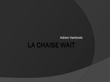 LA CHAISE WAIT Adrien Vanheste. Un produit Authentics  Authentics est une société spécialisée dans la création d’objets et de mobiliers en polypropylène.
