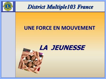 Ppr2 District Multiple103 France UNE FORCE EN MOUVEMENT LA JEUNESSE.