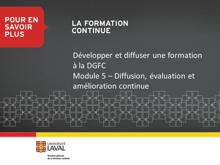 Développer et diffuser une formation à la DGFC Module 5 – Diffusion, évaluation et amélioration continue.