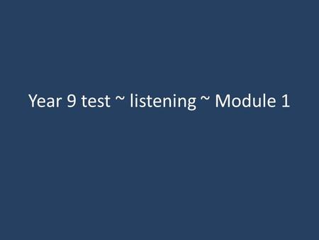 Year 9 test ~ listening ~ Module 1. Question D 1. Bonjour je m’appelle Simon. Je parle français mais je suis néo-zélandais. 2. Dans ma famille il y a.
