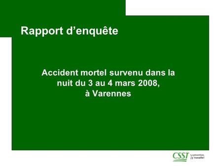 Rapport d’enquête Accident mortel survenu dans la nuit du 3 au 4 mars 2008, à Varennes.