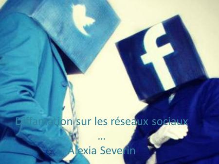 Diffamation sur les réseaux sociaux … Alexia Severin.
