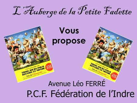 L’Auberge de la Petite Fadette P.C.F. Fédération de l’Indre {36} Avenue Léo FERRÉ Vous propose.