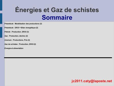Énergies et Gaz de schistes Sommaire ● Préambule : Modélisation des productions (2) ● Préambule : EROI = Bilan énergétique (2) ● Pétrole : Production,
