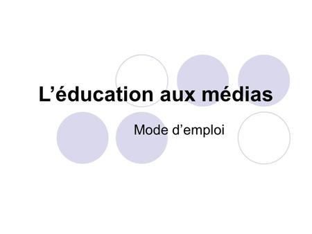 L’éducation aux médias Mode d’emploi. Au sommaire… Présentation du Clemi Définition de l’éducation aux médias Des ressources pour travailler Les actions.