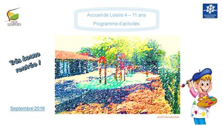 Septembre 2016 ALSH Gandaillat Accueil de Loisirs 4 – 11 ans Programme d’activités.