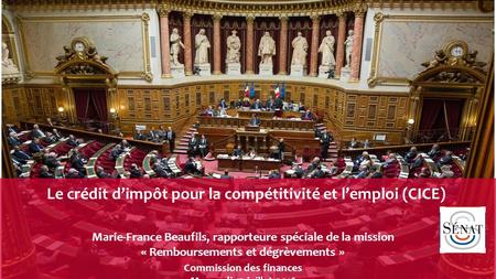 Le crédit d’impôt pour la compétitivité et l’emploi (CICE) Marie-France Beaufils, rapporteure spéciale de la mission « Remboursements et dégrèvements »