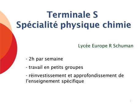 Terminale S Spécialité physique chimie 1 Lycée Europe R Schuman - 2h par semaine - travail en petits groupes - réinvestissement et approfondissement de.