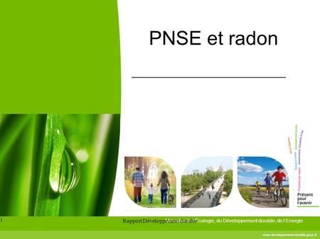 Ministère de l'Écologie, du Développement durable, de l’Energie  Rapport Développement durable 1 PNSE et radon.
