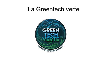 La Greentech verte. Problématique : comment la Greentech agit- elle pour aider l’environnement et l’économie verte ? Plan : Introduction : la transition.