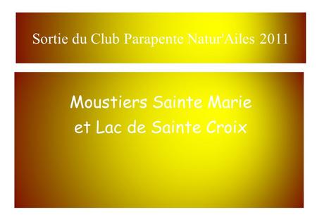 Sortie du Club Parapente Natur'Ailes 2011 Moustiers Sainte Marie et Lac de Sainte Croix.