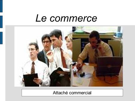 Le commerce Attaché(e) commercial(e) Attaché commercial.