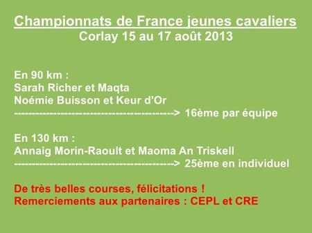 Championnats de France jeunes cavaliers Corlay 15 au 17 août 2013 En 90 km : Sarah Richer et Maqta Noémie Buisson et Keur d'Or -------------------------------------------->