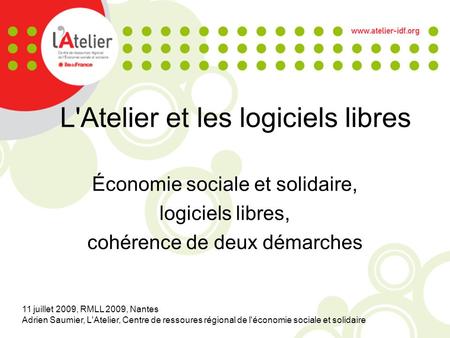 11 juillet 2009, RMLL 2009, Nantes Adrien Saumier, L'Atelier, Centre de ressoures régional de l'économie sociale et solidaire L'Atelier et les logiciels.
