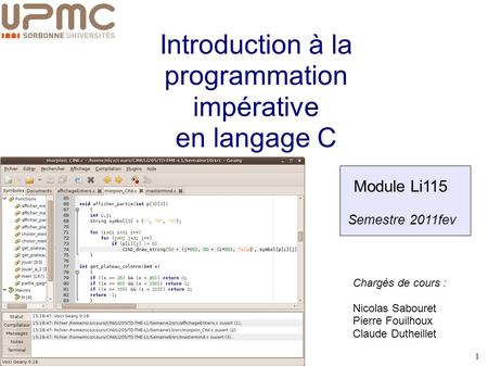 CINI – Li115 1 Introduction à la programmation impérative en langage C Module Li115 Semestre 2011fev Chargés de cours : Nicolas Sabouret Pierre Fouilhoux.