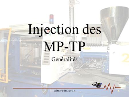 Injection des MP-TP Généralités Injection des MP-TP.