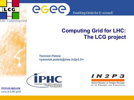 Enabling Grids for E-sciencE  cern.ch/LHCgrid/ LHC Computing Grid Computing Grid for LHC: The LCG project Yannick Patois.