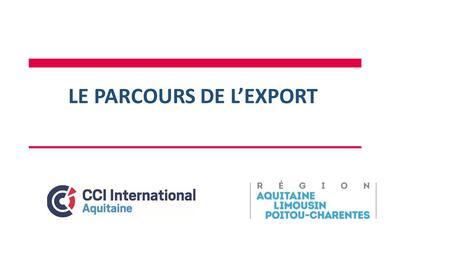 LE PARCOURS DE L’EXPORT. Le parcours de l’export Structuration de l’entreprise Ciblage marchés Etat des lieux Définition du plan d’actions et de financement.