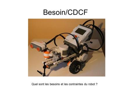 Besoin/CDCF Quel sont les besoins et les contraintes du robot ?