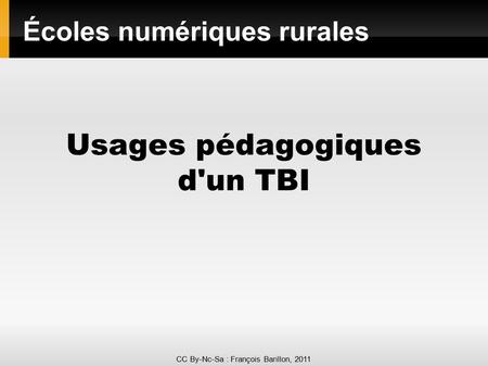 CC By-Nc-Sa : François Barillon, 2011 Usages pédagogiques d'un TBI Écoles numériques rurales.