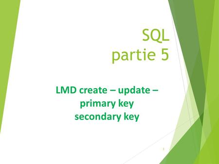SQL partie 5 1 LMD create – update – primary key secondary key.