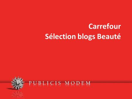 Carrefour Sélection blogs Beauté. Sélection blogs OP blogs Carrefour Sélection URL  Catégorie Beauté Choix Blogueuse beauté n°1.