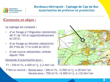 Bordeaux Métropole - Captage de Cap de Bos Autorisation de prélever et protection Le captage est composé : d’un forage à l’Oligocène (08028X0200) dit F1.
