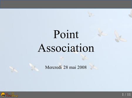 1 / 11 Point Association Mercredi 28 mai 2008. 2 / 11 Linux-Edu Pride ● Samedi 31 mai de 9h30 à 18h30 ● Journée de conférences, ateliers et install-party.