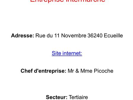 Entreprise Intermarché Adresse: Rue du 11 Novembre 36240 Ecueille Site internet: Chef d'entreprise: Mr & Mme Picoche Secteur: Tertiaire.